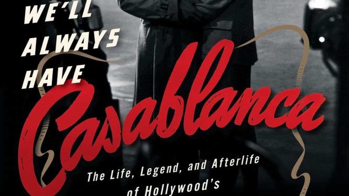 “We’ll Always Have Casablanca: The Life, Legend, and Afterlife of Hollywoods Most Beloved Movie,” by Noah Isenberg, offers some new insights into the classic film.