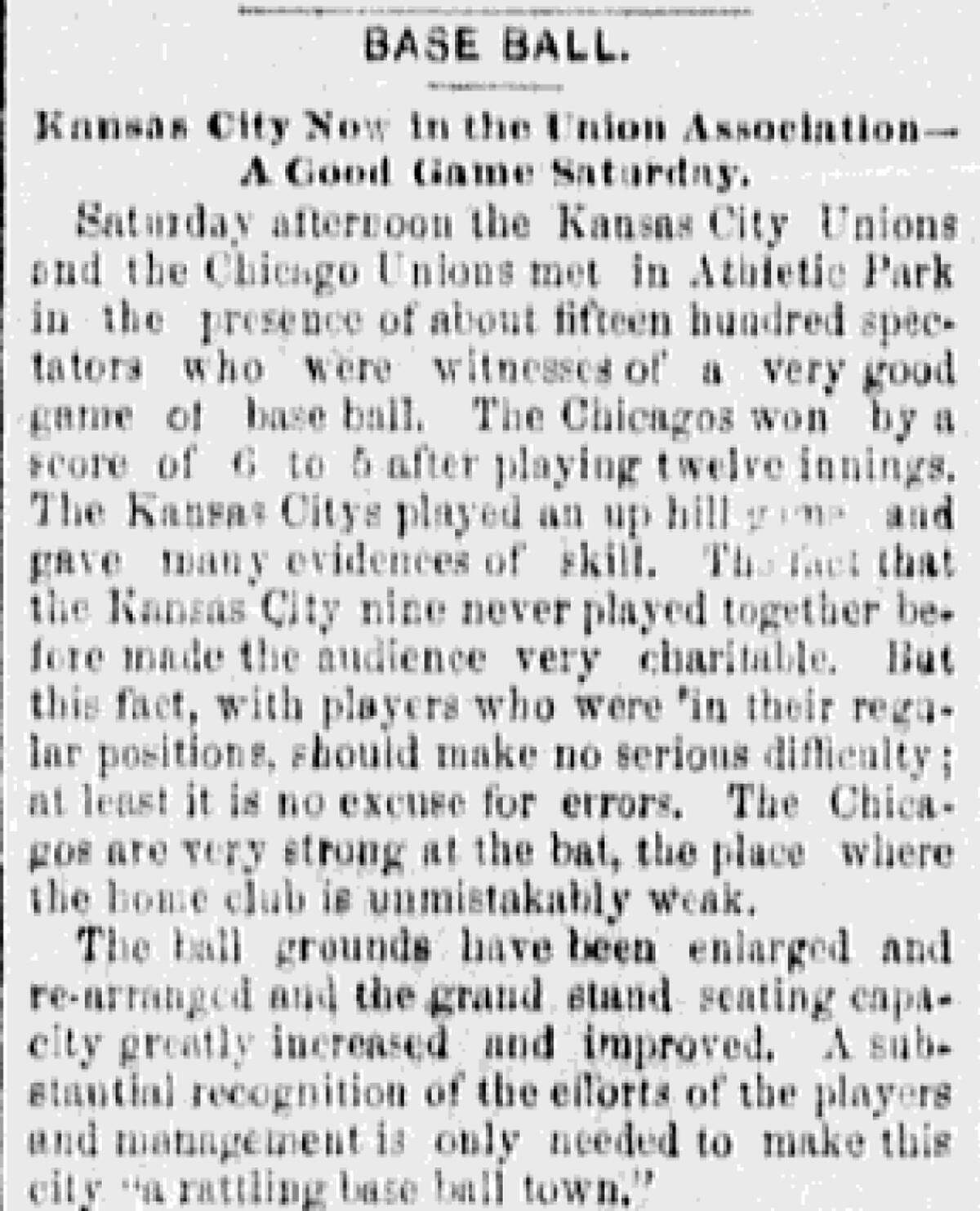 An estimated 1,500 spectators were in attendance for Kansas City’s first professional baseball game against the Chicago Unions, a 6-5 loss. The Kansas City Evening Star, June 9, 1884.​