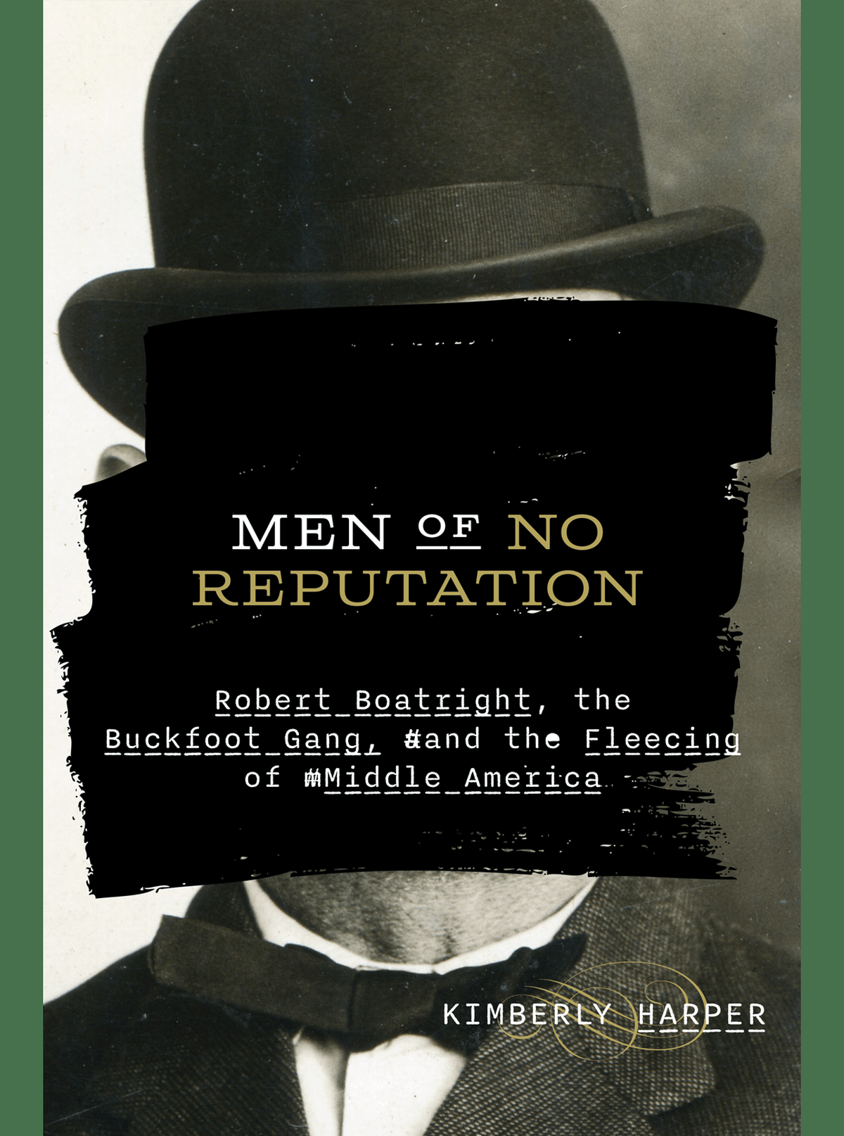 “Men of No Reputation: Robert Boatright, the Buckfoot Gang, and the Fleecing of Middle America” by Kimberly Harper.