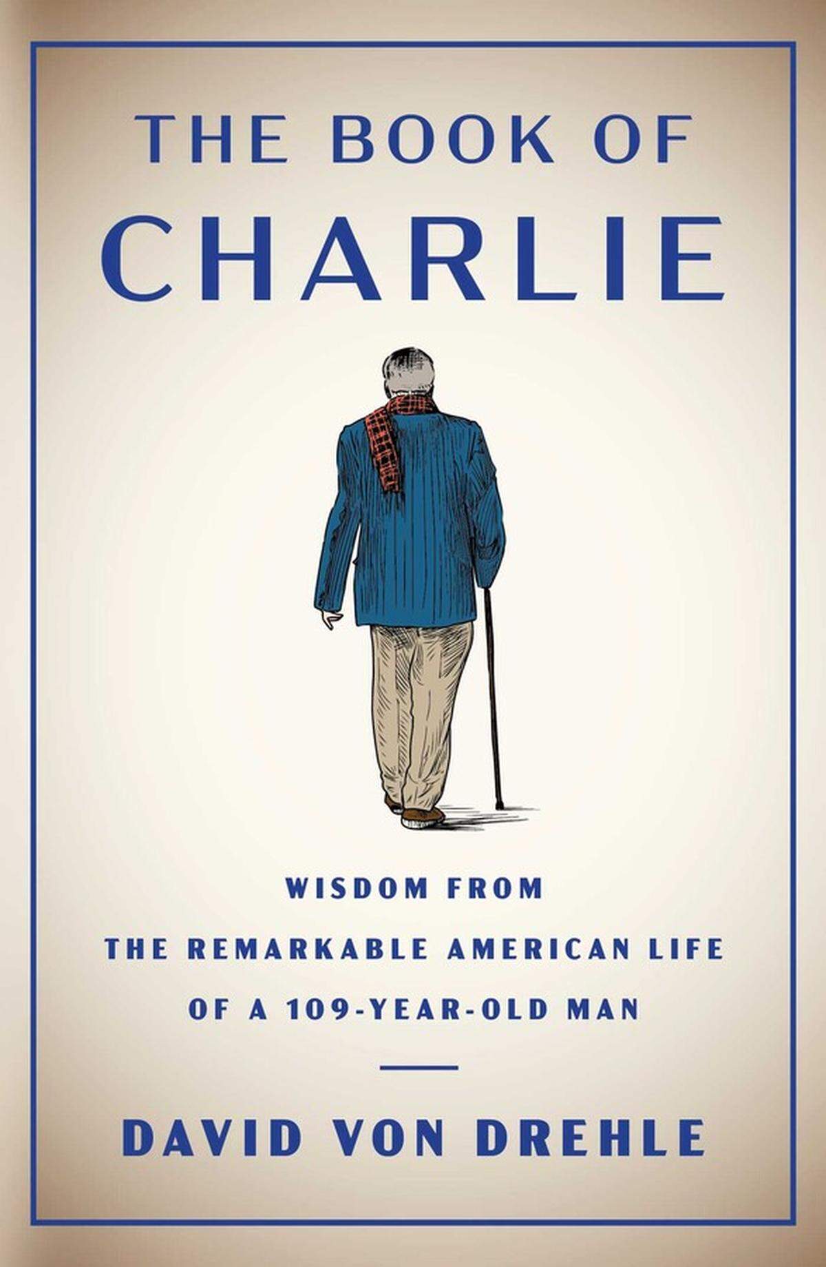 “The Book of Charlie: Wisdom From the Remarkable American Life of a 109-Year-Old Man” by David Von Drehle will be released May 23.
