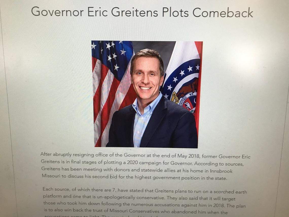 CityScene STL, a news site focused on real estate development in the St. Louis region, wrote Wednesday morning that anonymous sources close to former Gov. Eric Greitens claimed he was jumping into the 2020 Republican primary. The story has since been taken down.