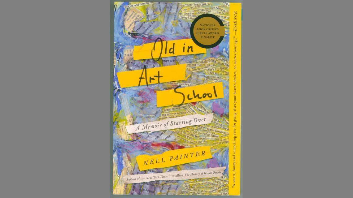 “Old in Art School: A Memoir of Starting Over” by Nell Painter