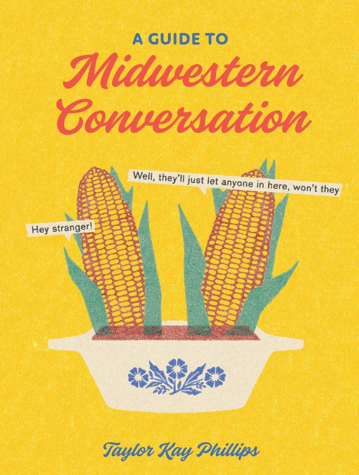 “A Guide to Midwestern Conversation” by Kansas Citian Taylor Kay Phillips is due out April 11.