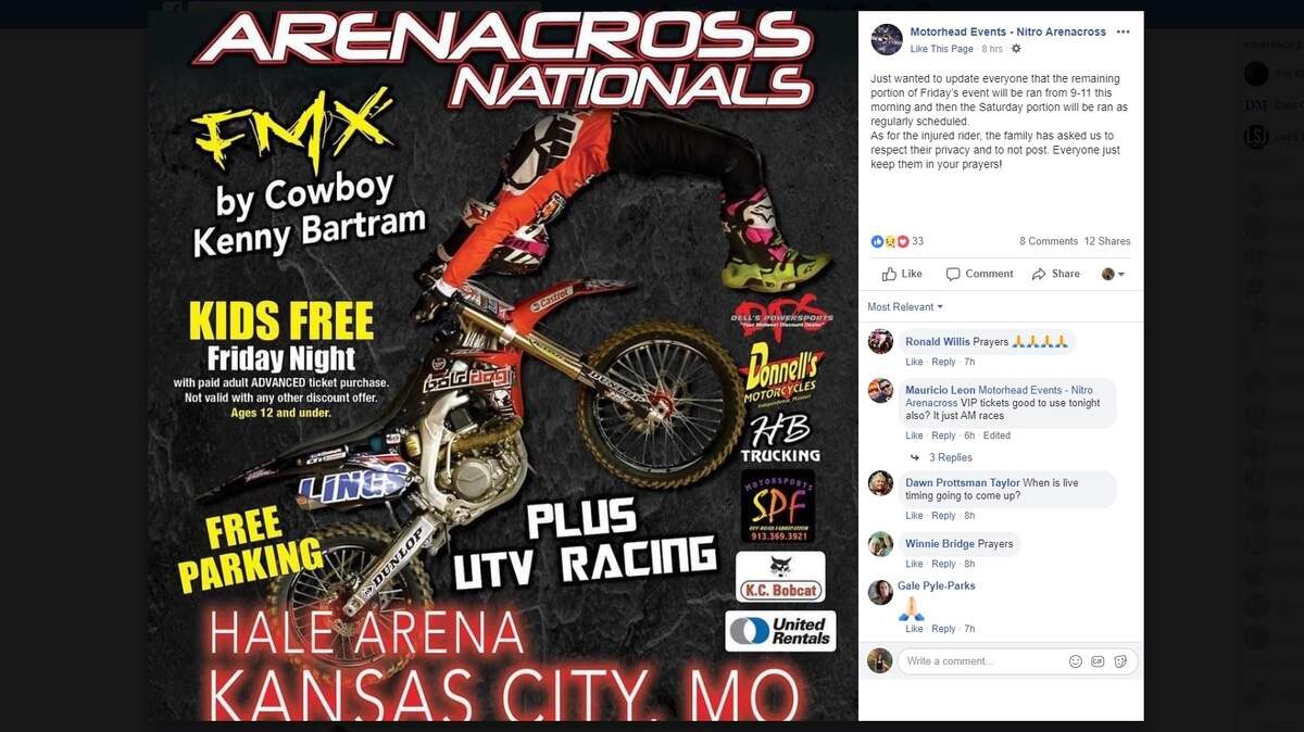 The Nitro Areneacross Facebook page said it planned to continue its Saturday, Jan. 19 event as scheduled at the Hale Arena in Kansas City after a rider was seriously injured during its event Friday, Jan. 18. It asked to event-goers to keep the rider in their prayers.