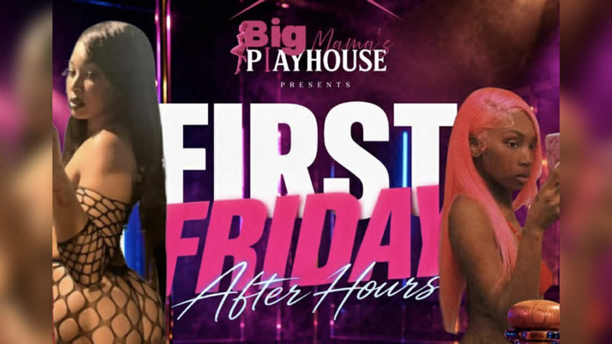 “Big Mama’s Playhouse presents: First Friday After Hours” suggested attendees bring $1 bills.