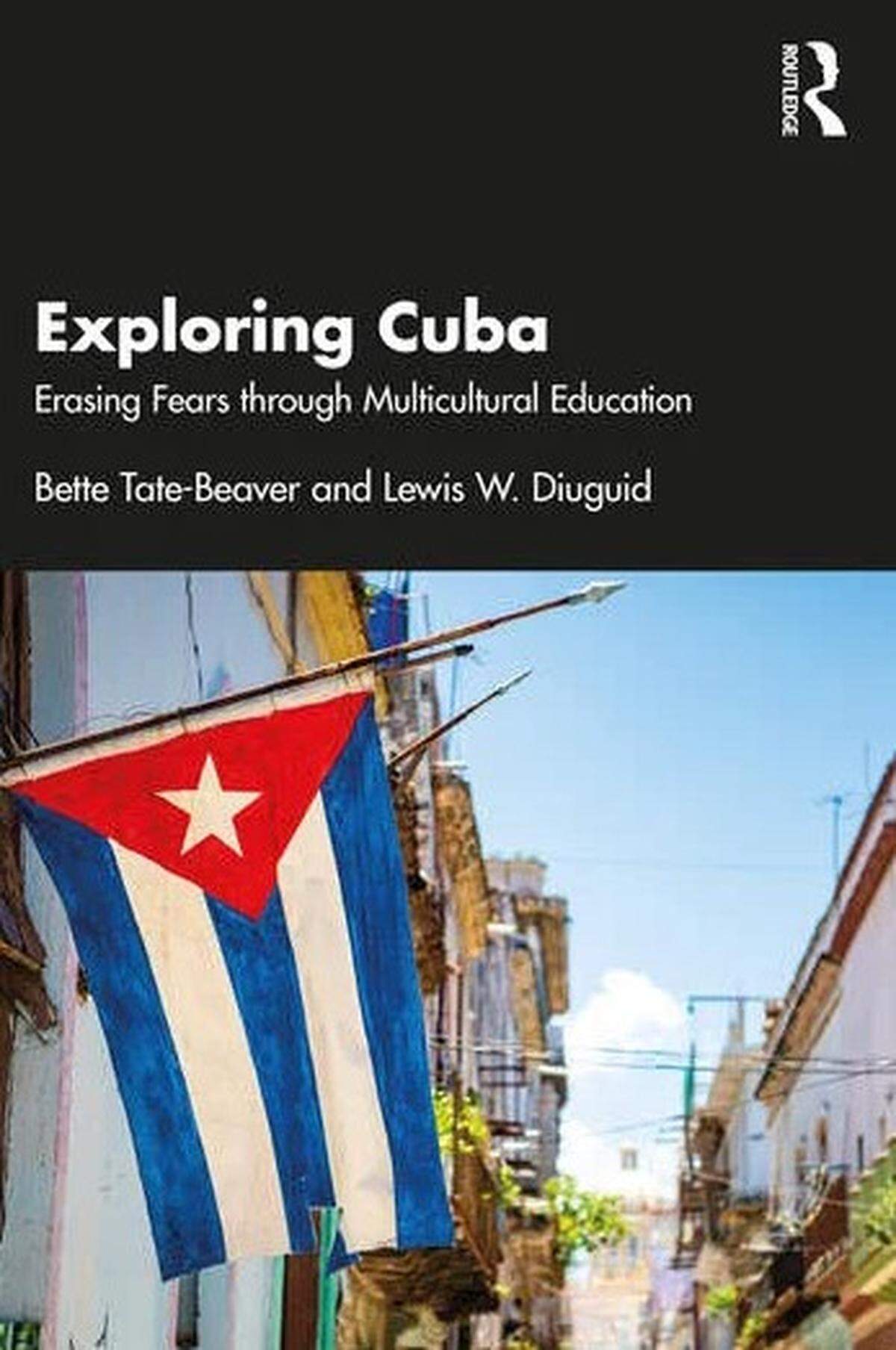 “Exploring Cuba: Erasing Fears Through Multicultural Education” by Bette Tate-Beaver and Lewis W. Diuguid