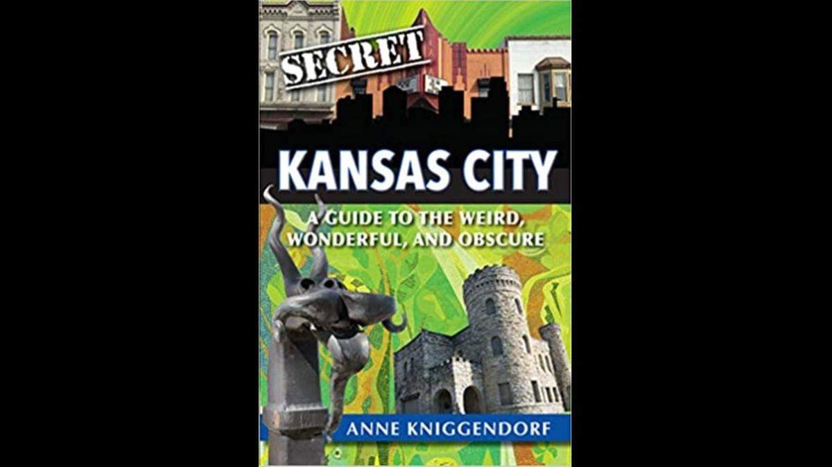 “Secret Kansas City: A Guide to the Weird, Wonderful, and Obscure,” by Anne Kniggendorf.