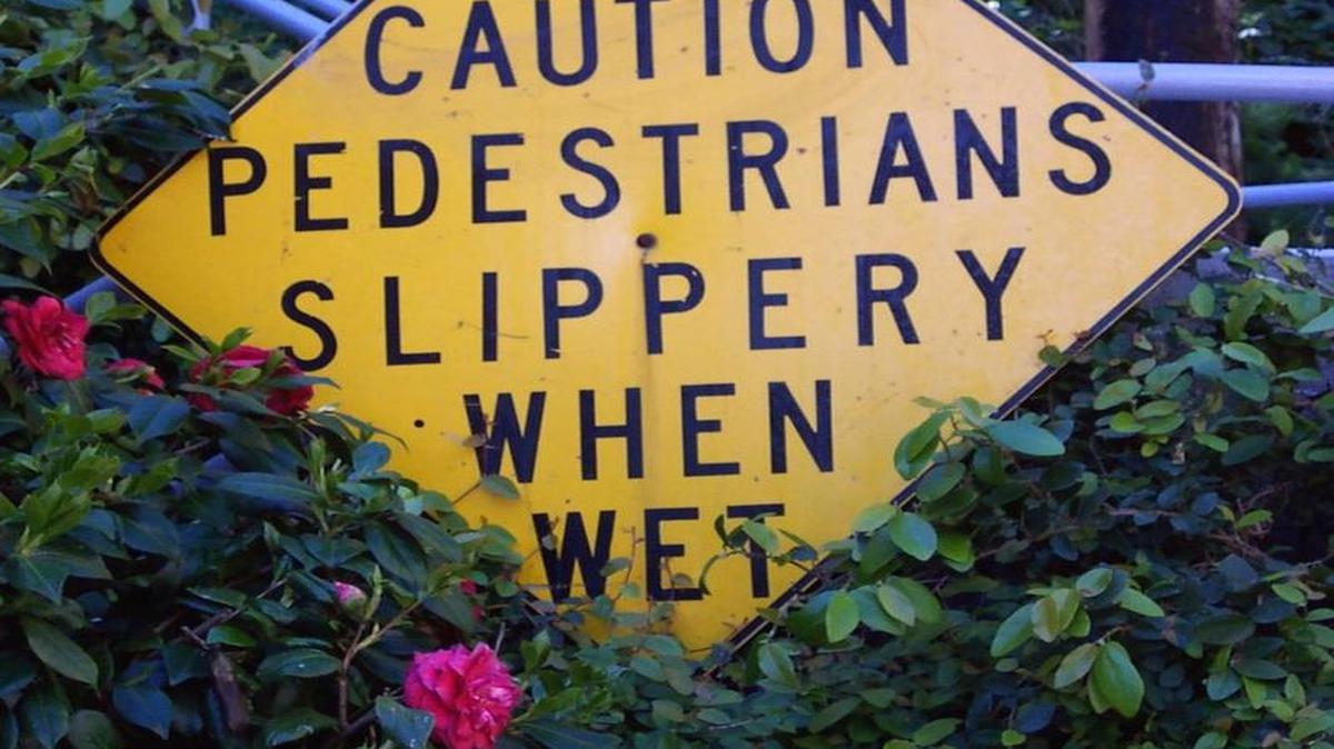 In other words, “Caution: Wet Floor.”
